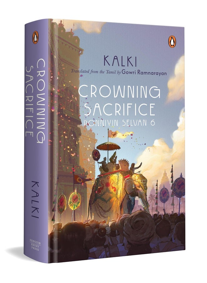 Ponniyin Selvan 6: Crowning Sacrifice | Epic Historical Novel of the Chola Empire by Kalki | Tamil Literature Classic in English Translation by Gowri Ramnarayan